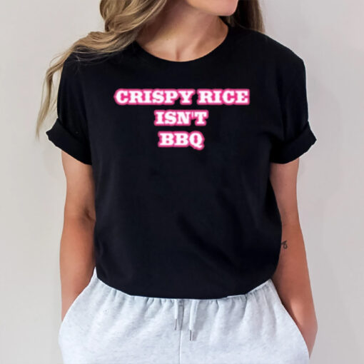 Crispy Rice Isn’t Bbq T-Shirt2