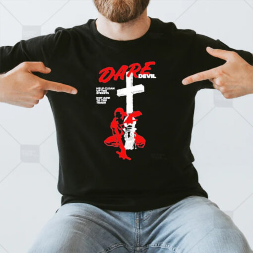 Dare Devil Help Clean Up The Streets Not Add To The Trash T-Shirt3