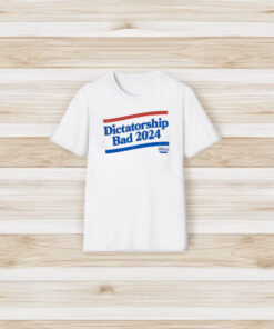 Dictatorship Bad 2024 T-Shirt3