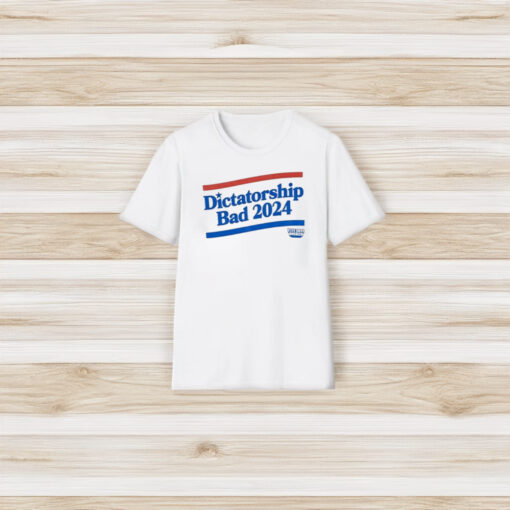 Dictatorship Bad 2024 T-Shirt3