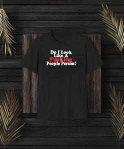 Do I Look Like A F People Person T-Shirt