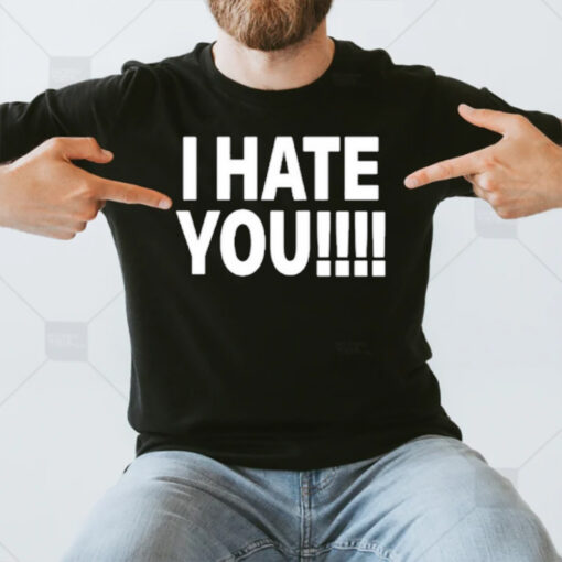 Dogmatic Shorty You I Hate You T-Shirt3