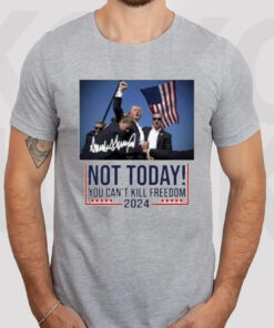 Donal Trump Not Today You Can’t Kill Freedom 2024 Signature T-Shirt3