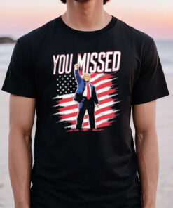 Donald Trump Shot You Missed T-Shirt2