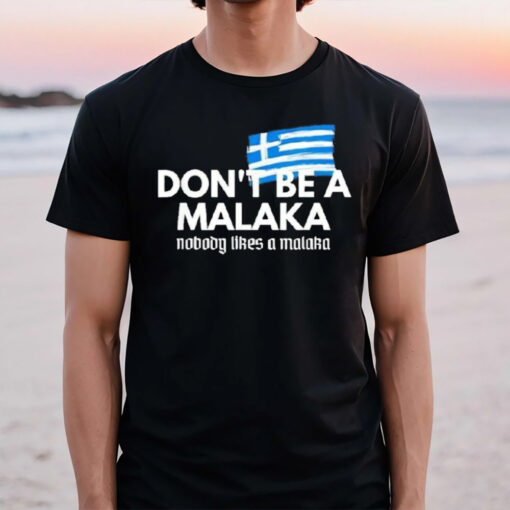 Don’t Be A Malaka Nobody Likes A Malaka T-Shirt2