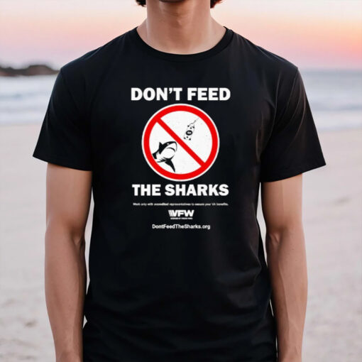 Don’t Feed The Sharks Work Only With Accredited Representatives To Secure Your Va Benefits T-Shirt3