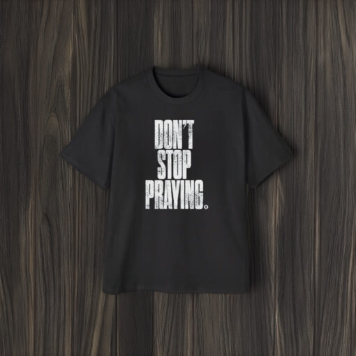 Don’t Stop Praying Matthew West T-Shirt2