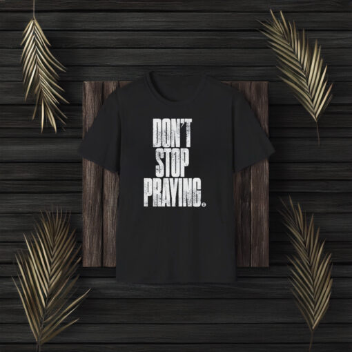 Don’t Stop Praying Matthew West T-Shirt3