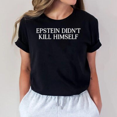 Epstein Didn’t Kill Himself T-Shirt2