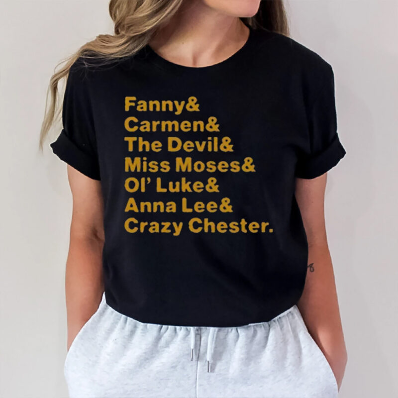 Fanny & Carmen & The Devil & Miss Moses & Ol’ Luke & Anna Lee & Crazy Chester T-Shirt2