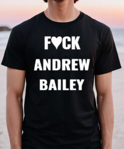 Fck Andrew Bailey T-Shirt2