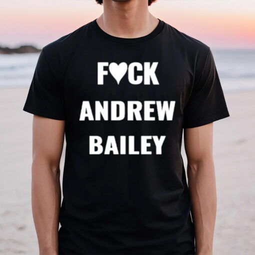 Fck Andrew Bailey T-Shirt2