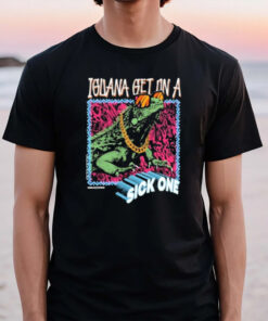 Foos Gone Wild Iguana Get On A Sick One T-Shirt2