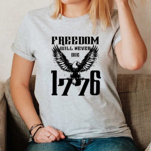 Freedom Will Never Die 1776 T-Shirt2