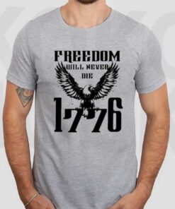 Freedom Will Never Die 1776 T-Shirt3