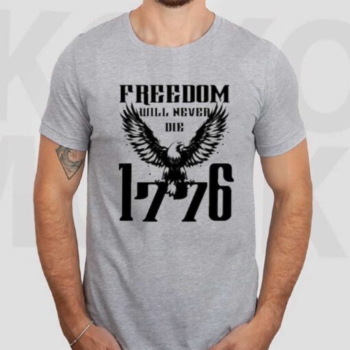 Freedom Will Never Die 1776 T-Shirt3