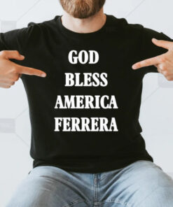 God Bless America Ferrera T-Shirt