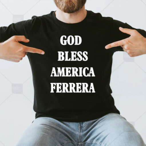 God Bless America Ferrera T-Shirt