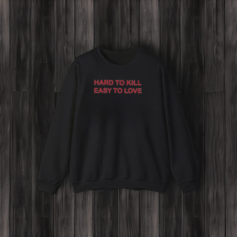 Hard To Kill Easy To Love T-Shirt3