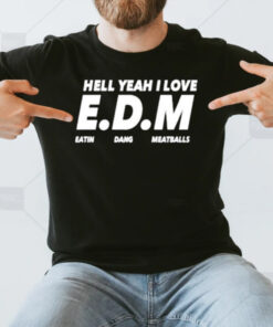 Hell Yeah I Love Eatin Dang Meatballs T-Shirt3