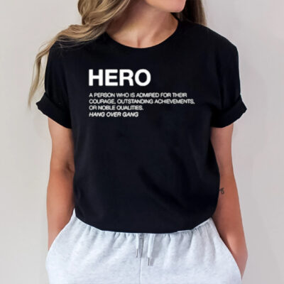 Hero Definition A Person Who Is Admired For Their Courage Outstanding Achievements Or Noble Qualities T-Shirt2