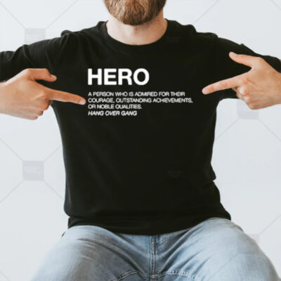 Hero Definition A Person Who Is Admired For Their Courage Outstanding Achievements Or Noble Qualities T-Shirt3