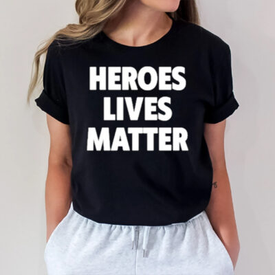 Heroes Lives Matter T-Shirt2