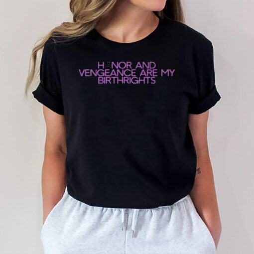 Honor And Vengeance Are My Birthrights T-Shirt2