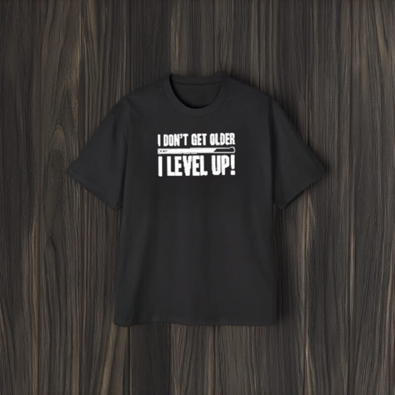 I Don’t Get Older I Level Up T-Shirt2