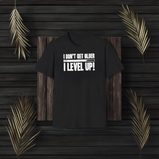 I Don’t Get Older I Level Up T-Shirt3