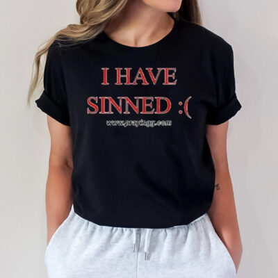 I Have Sinned T-Shirt3