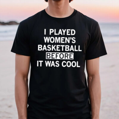 I Played Women’s Basketball Before It Was Cool T-Shirt2