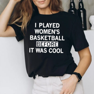 I Played Women’s Basketball Before It Was Cool T-Shirt3