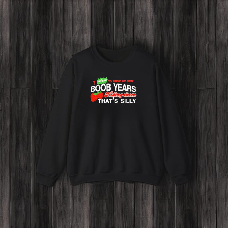 I Refuse To Spend My Best Bood Years Hiding Them That’s Silly T-Shirt