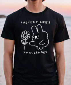 I Reject Life’s Challenges Rabbit And Flower T-Shirt2