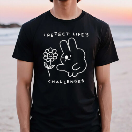 I Reject Life’s Challenges Rabbit And Flower T-Shirt2