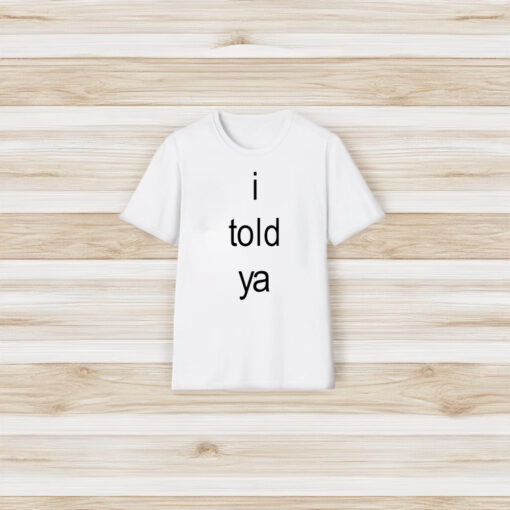 I Told Ya Brat T-Shirt