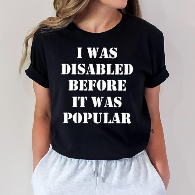 I Was Disabled Before It Was Popular T-Shirt2