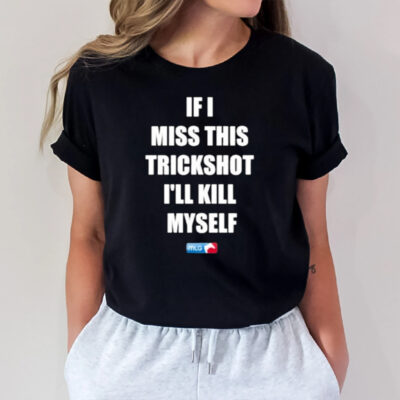 If I Miss This Trickshot I’ll Kill Myself Mlg T-Shirt3