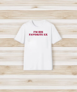 I’m His Favorite Ex T-Shirt