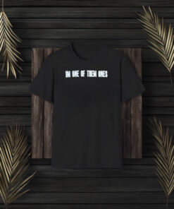 Im One Of Them Ones 2024 T-Shirt3