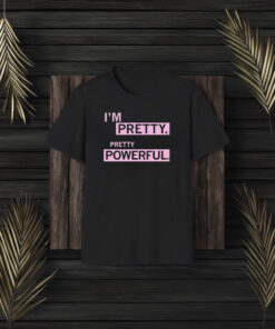 I’m Pretty Powerful T-Shirt