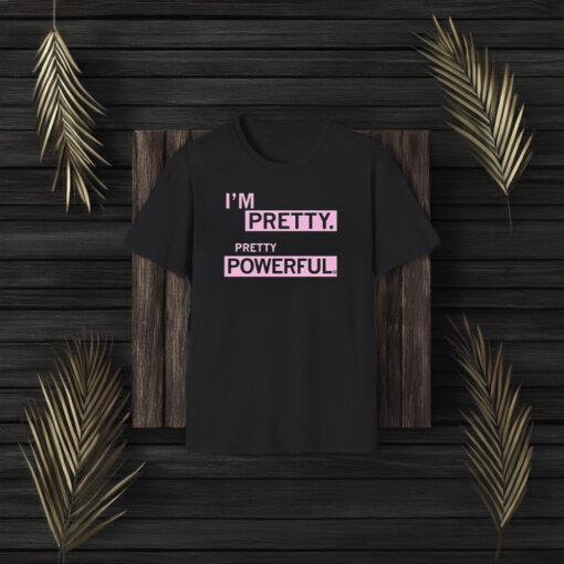 I’m Pretty Powerful T-Shirt