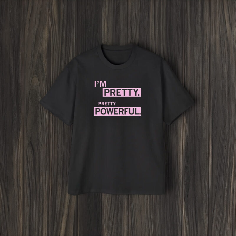 I’m Pretty Powerful T-Shirt1