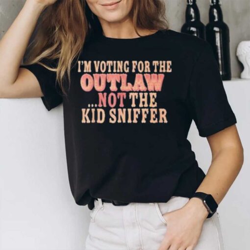 I’m Voting For The Outlaw Not The Kid Sniffer T-Shirt2