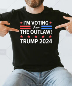 I’m Voting For The Outlaw Trump 2024 T-Shirt3