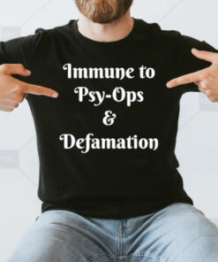 Immune To Psy-ops And Defamation T-Shirt3