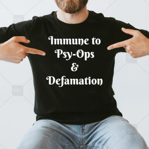 Immune To Psy-ops And Defamation T-Shirt3