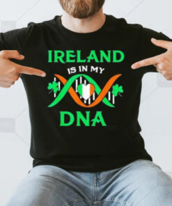 Ireland Is In My Dna T-Shirt3