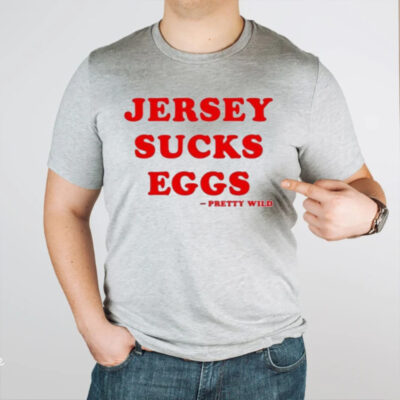 Jersey Sucks Eggs Pretty Wild T-Shirt2